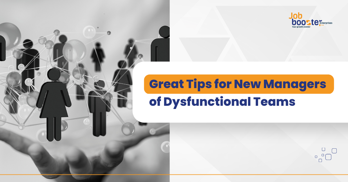 Great Tips for New Managers of Dysfunctional Teams