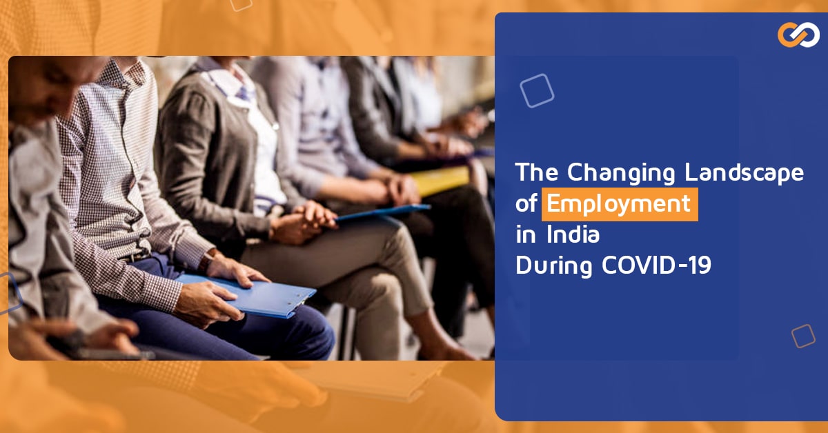 The Changing Landscape of Employment in India During COVID-19